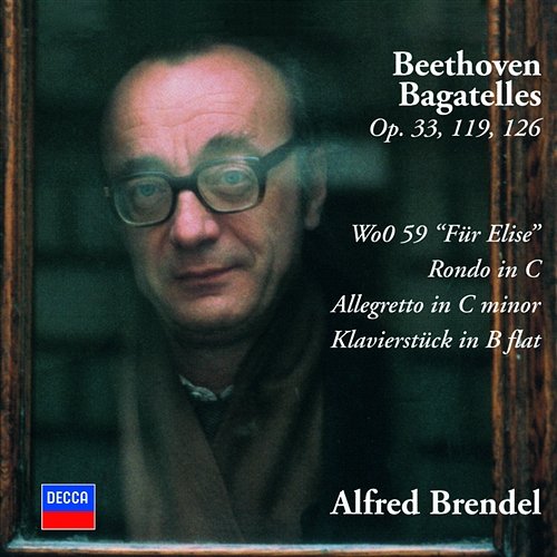 Beethoven: Bagatelles Opp. 33, 119 & 126; Für Elise; Rondo in C; Allegretto in C Minor; Klavierstück in B-Flat Alfred Brendel