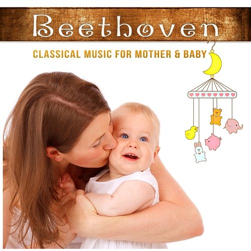 Beethoven: Classical Music for Mother & Baby – Relaxing Music for Newborn, Brain Training for Little Ones, Calm Down the Child & Yourself Krakow String Project