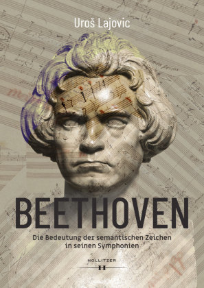 Beethoven - Die Bedeutung der semantischen Zeichen in seinen Symphonien Hollitzer Verlag