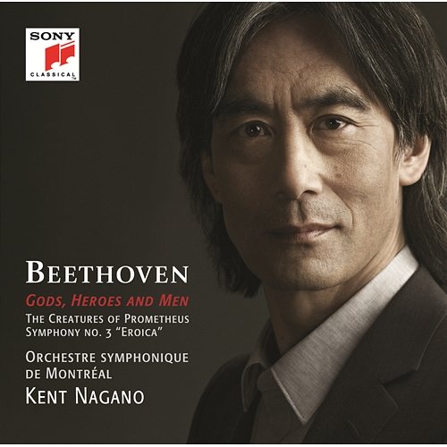 Beethoven: Gods, Heroes & Men Kent Nagano