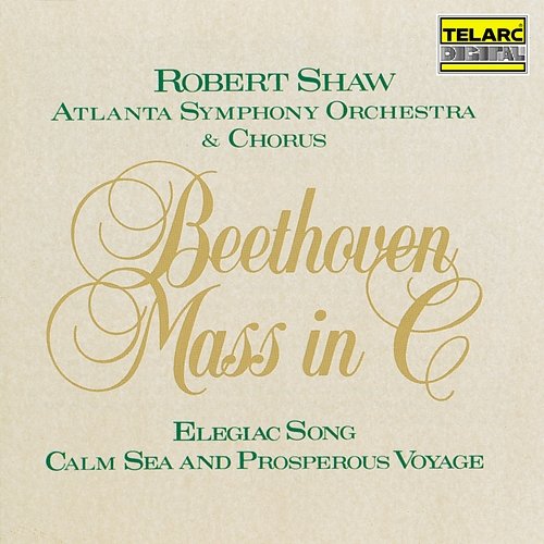 Beethoven: Mass in C Major, Op. 86; Elegiac Song, Op. 118 & Calm Sea and Prosperous Voyage, Op. 112 Robert Shaw, Atlanta Symphony Orchestra, Atlanta Symphony Orchestra Chorus