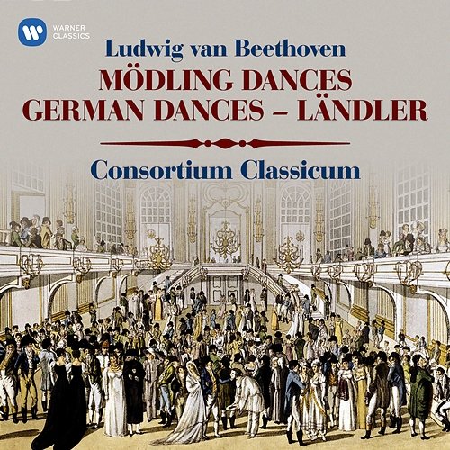 Beethoven: Mödling Dances, WoO 17, German Dances, WoO 42 & Ländler, WoO 15 Consortium Classicum