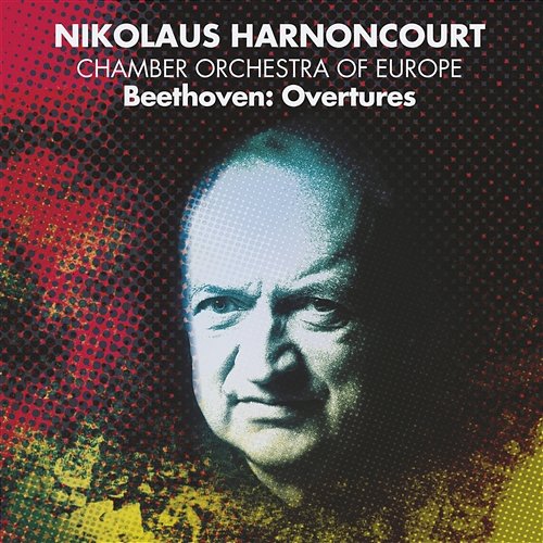 Beethoven: Overtures Chamber Orchestra of Europe & Nikolaus Harnoncourt