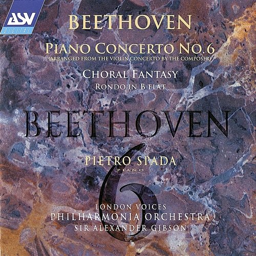 Beethoven: Piano Concerto No. 6; Choral Fantasy etc Pietro Spada, London Voices, Philharmonia Orchestra, Sir Alexander Gibson