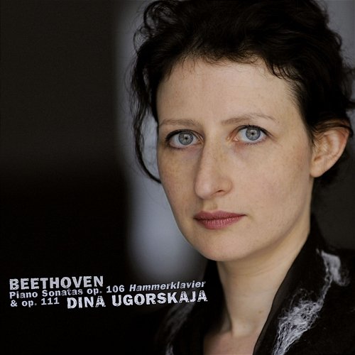Beethoven: Piano Sonatas No. 29, Op. 106 "Hammerklavier" & No. 32, Op. 111 Dina Ugorskaja