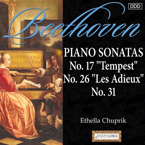 Beethoven: Piano Sonatas Nos. 17, "Tempest", 26, "Les Adieux" and 31 Ethella Chuprik