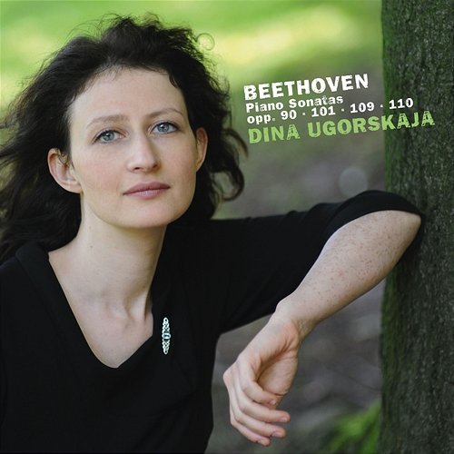 Beethoven: Piano Sonatas, Opp. 90, 101, 109 & 110 Dina Ugorskaja