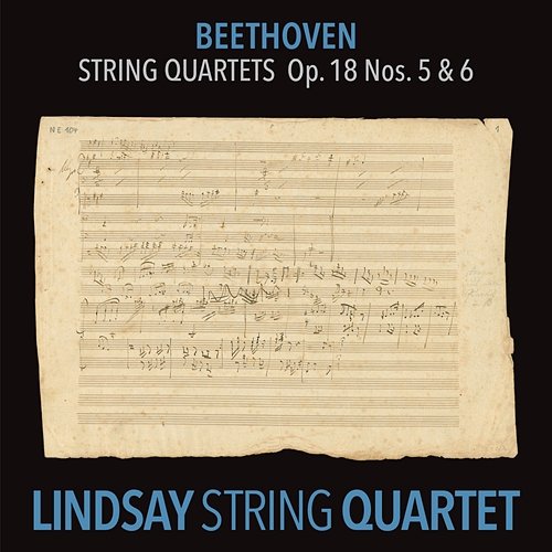 Beethoven: String Quartet in A Major, Op. 18 No. 5; String Quartet in B-Flat Major, Op. 18 No. 6 Lindsay String Quartet