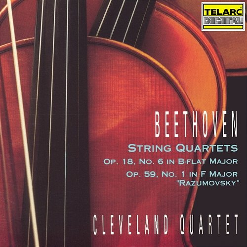 Beethoven: String Quartet No. 6 in B-Flat Major, Op. 18 No. 6 & String Quartet No. 7 in F Major, Op. 59 No. 1 "Razumovsky" Cleveland Quartet