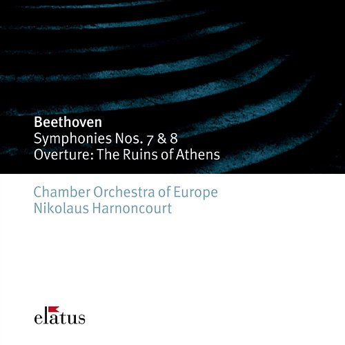 Beethoven: Symphonies Nos. 7 & 8 - Overture from the Ruins of Athens Chamber Orchestra of Europe & Nikolaus Harnoncourt