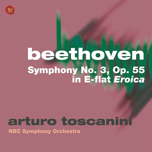 Beethoven: Symphony No. 3, Op. 55 in E-flat,"Eroica" Arturo Toscanini