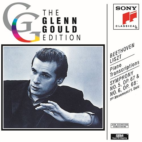 Beethoven: Symphony No. 5 & First Movement of Symphony No. 6 Transcribed for Piano by Franz Liszt (1811-1886) Glenn Gould
