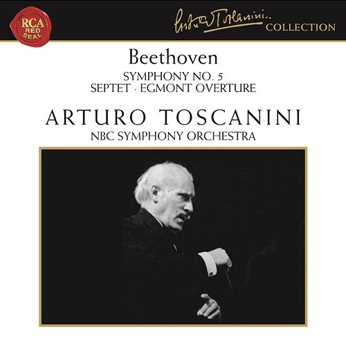 Beethoven: Symphony No. 5 in C Minor, Op. 67, Septet in E-Flat Major, Op. 20 & Egmont Overture, Op. 84 Arturo Toscanini