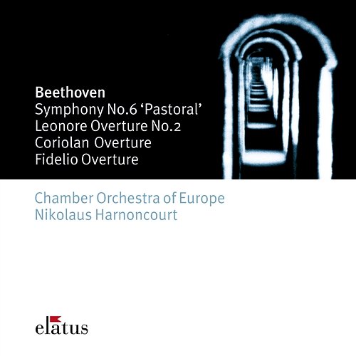 Beethoven: Symphony No. 6 "Pastoral" & Overtures Chamber Orchestra of Europe & Nikolaus Harnoncourt