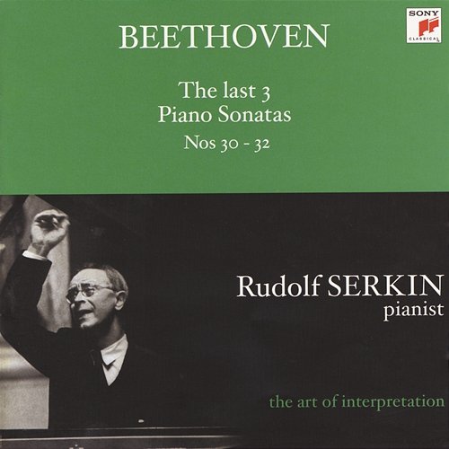 Beethoven: The Last 3 Piano Sonatas Nos. 30 - 32 (Rudolf Serkin - The Art of Interpretation) Rudolf Serkin