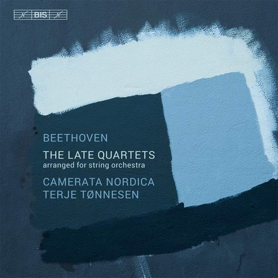 Beethoven: The Late String Quartets Arranged For String Orchestra Camerata Nordica