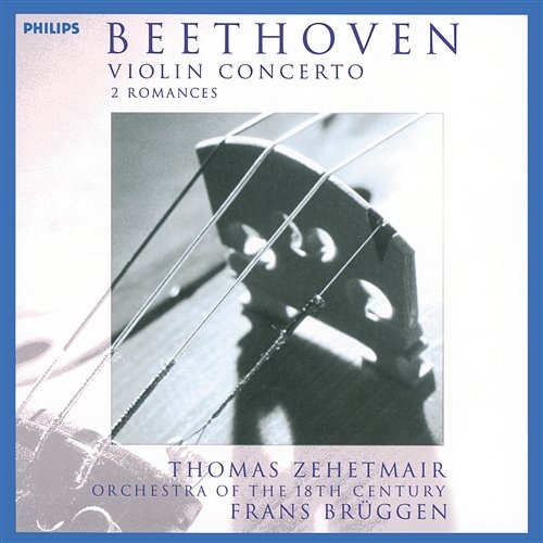 Beethoven: Violin Concerto; 2 Romances Thomas Zehetmair, Orchestra of the 18th Century, Frans Brüggen