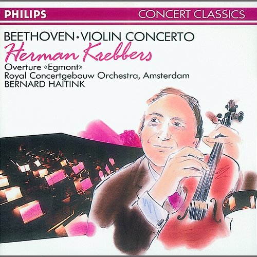 Beethoven: Violin Concerto/Egmont Overture Herman Krebbers, Royal Concertgebouw Orchestra, Bernard Haitink