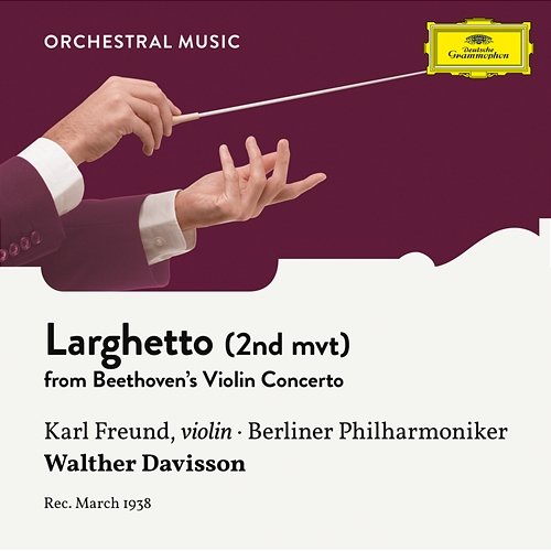 Beethoven: Violin Concerto in D Major, Op. 61: 2. Larghetto Karl Freund, Berliner Philharmoniker, Walther Davisson