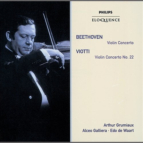 Beethoven: Violin Concerto;Viotti: Violin Concerto No.22 Arthur Grumiaux, Philharmonia Orchestra, Alceo Galliera, Royal Concertgebouw Orchestra, Edo De Waart
