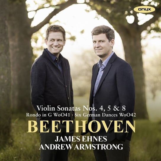Beethoven: Violin Sonatas Nos. 4, 5 'Spring' & 8. Ehnes James, Armstrong Andrew