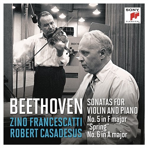 Beethoven: Violin Sonatas Nos. 5 in F Major"Spring" & 6 in A Major Zino Francescatti, Robert Casadesus