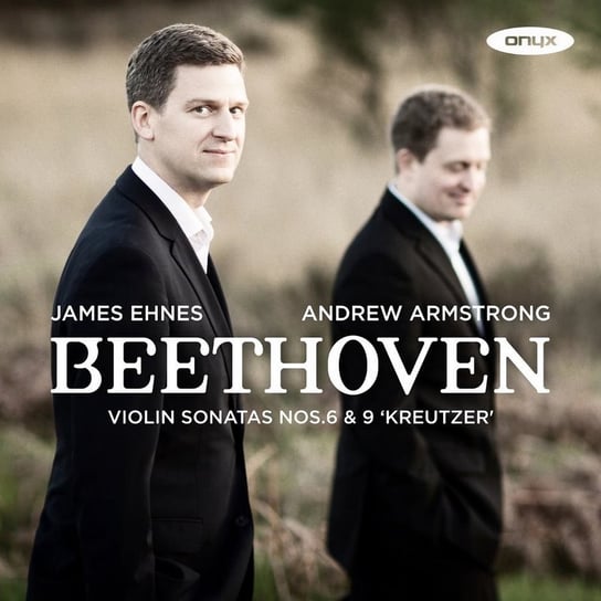 Beethoven: Violin Sonatas Nos. 6 & 9 'Kreutzer' Ehnes James