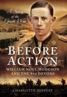 Before Action - William Noel Hodgson and the 9th Devons, a Story of the Great War Zeepvat Charlotte