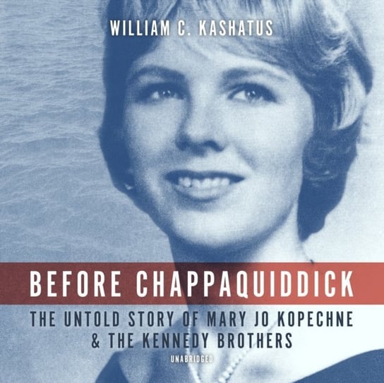 Before Chappaquiddick Kashatus William C.