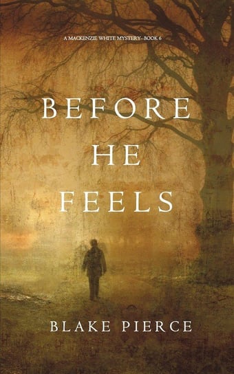 Before He Feels (A Mackenzie White Mystery-Book 6) Pierce Blake