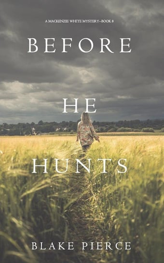Before He Hunts (A Mackenzie White Mystery-Book 8) Pierce Blake