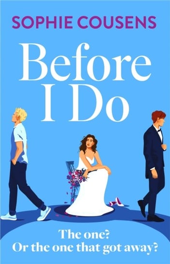 Before I Do: the new, funny and unexpected love story from the author of THIS TIME NEXT YEAR Cousens Sophie