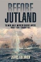 Before Jutland: The Naval War in Northern European Waters, August 1914-February 1915 Goldrick James