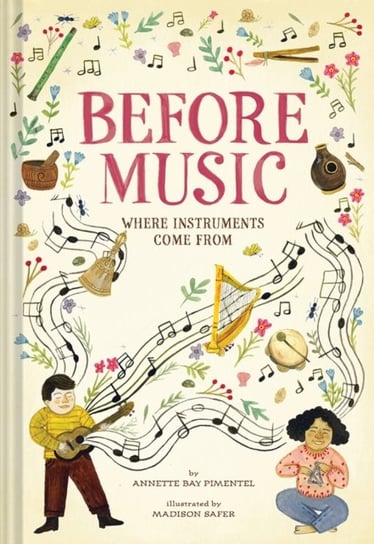 Before Music Where Instruments Come From Annette Bay Pimentel