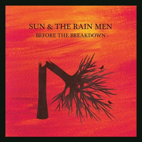 Before The Breakdown Sun & The Rain Men