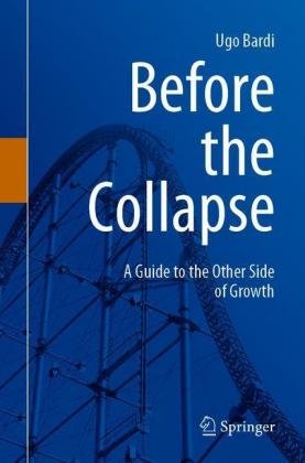 Before the Collapse: A Guide to the Other Side of Growth Ugo Bardi