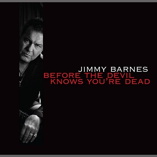 Before The Devil Knows You're Dead Jimmy Barnes