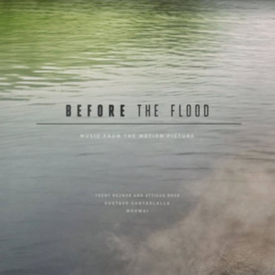 Before The Flood, płyta winylowa Santaolalla Gustavo, Ross Atticus, Reznor Trent, Mogwai