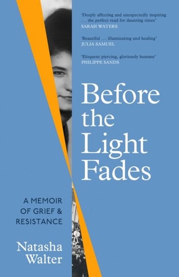 Before the Light Fades: 'Deeply affecting and unexpectedly inspiring' Sarah Waters Walter Natasha
