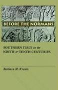 Before the Normans: Southern Italy in the Ninth and Tenth Centuries Kreutz Barbara M.