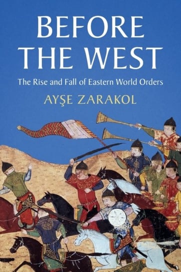 Before the West: The Rise and Fall of Eastern World Orders Opracowanie zbiorowe
