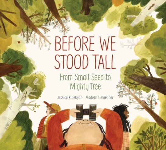 Before We Stood Tall: From Small Seed to Mighty Tree Jessica Kulekjian