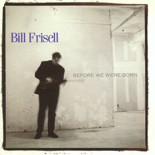 Before We Were Born Bill Frisell