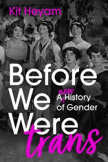 Before We Were Trans: A New History of Gender John Murray Press