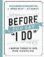 Before You Say "i Do"(r): A Marriage Preparation Guide for Couples Wright Norman H., Roberts Wes