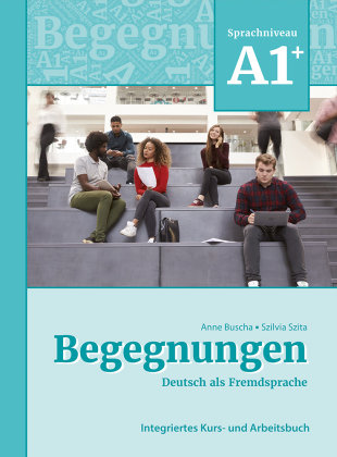 Begegnungen Deutsch als Fremdsprache A1+: Integriertes Kurs- und Arbeitsbuch Schubert
