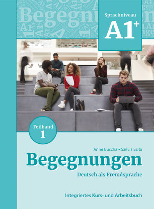 Begegnungen Deutsch als Fremdsprache A1+, Teilband 1: Integriertes Kurs- und Arbeitsbuch Schubert