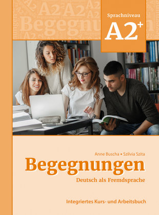 Begegnungen Deutsch als Fremdsprache A2+: Integriertes Kurs- und Arbeitsbuch Schubert