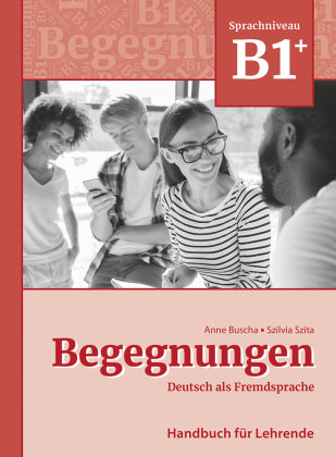 Begegnungen Deutsch als Fremdsprache B1+: Handbuch für Lehrende Schubert