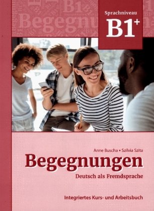 Begegnungen Deutsch als Fremdsprache B1+: Integriertes Kurs- und Arbeitsbuch Schubert